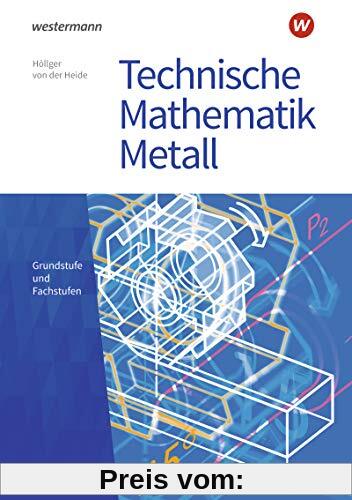 Technische Mathematik Metall: Grundstufe und Fachstufen: Schülerband (Technische Mathematik: Ausgabe Metall)